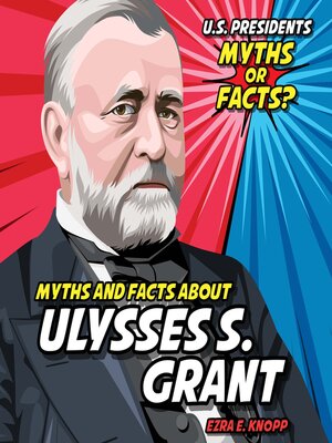cover image of Myths and Facts About Ulysses S. Grant